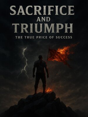 cover image of Sacrifice and Triumph the True Price of Success